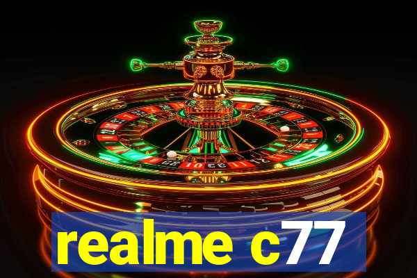 realme c77